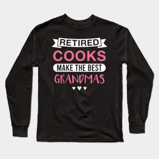 Retired Cooks Make the Best Grandmas - Funny Cook Grandmother Long Sleeve T-Shirt